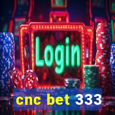 cnc bet 333